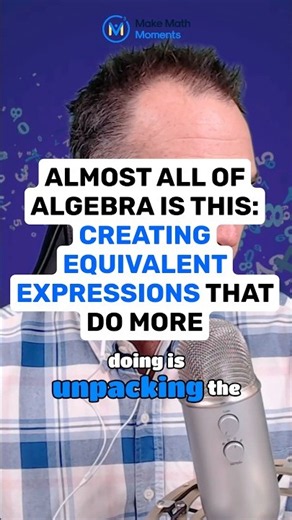 Almost All of Algebra Is This: Creating Equivalent Expressions That Do More