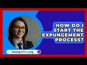 How Do I Start The Expungement Process? - CountyOffice.org