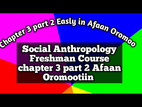 Social Anthropology Freshman Course chapter 3 part 2 Afaan Oromootiin