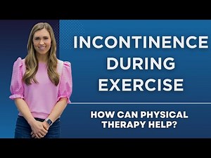Incontinence During Exercise: How Can Physical Therapy Help?