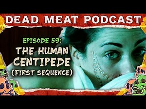The Human Centipede | Dead Meat Podcast Ep.59