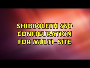 Shibboleth SSO Configuration for Multi-Site