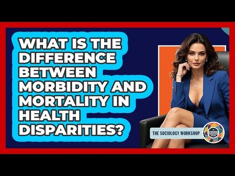 What Is The Difference Between Morbidity And Mortality In Health Disparities?