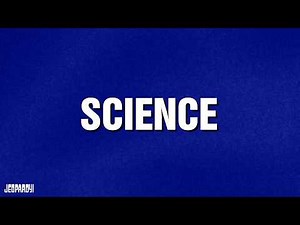 Science | Category | JEOPARDY!