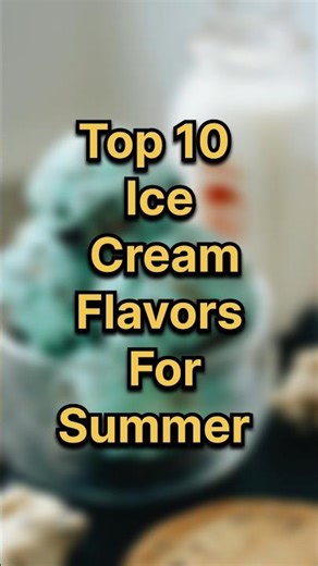 Top 10 Ice Cream Flavors For Summer 🍦
