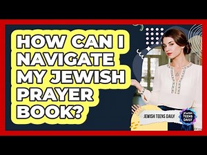 How Can I Navigate My Jewish Prayer Book?