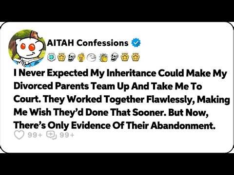 I Never Expected My Inheritance To Make My Divorced Parents Team Up And… Reddit Relationship Stories