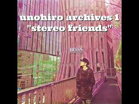 『stereo friends』レナード・ウノ・アーカイブス①