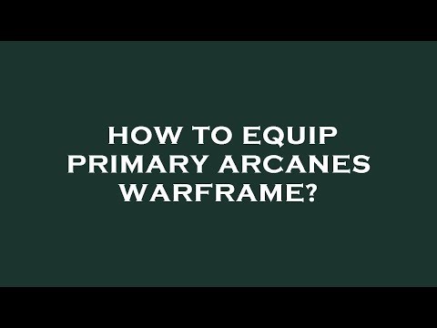 How to equip primary arcanes warframe?
