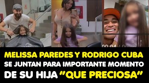 MELISSA PAREDES Y RODRIGO CUBA SE JUNTAN PARA IMPORTANTE MOMENTO DE SU HIJA “QUE PRECIOSA” | DOBLE V Farándula
