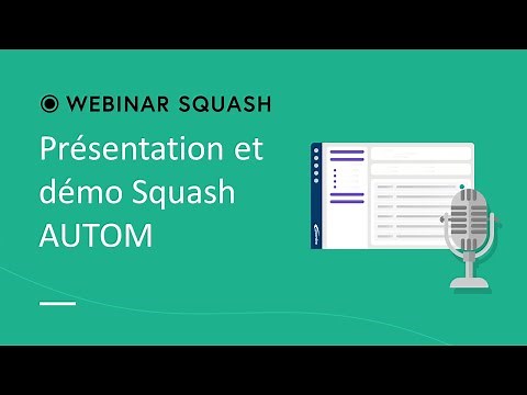 Webinar Squash #13 - Presentation & Demo Squash AUTOM