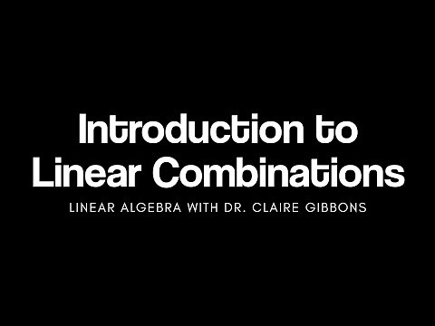 Introduction to Linear Combinations