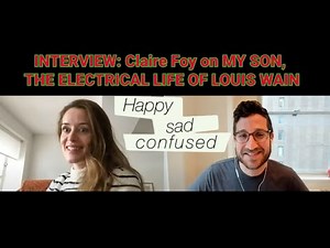 Claire Foy Talks THE ELECTRICAL LIFE OF LOUIS WAIN & MY SON: Happy Sad Confused