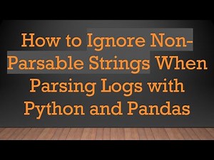 How to Ignore Non-Parsable Strings When Parsing Logs with Python and Pandas