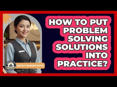 How To Put Problem Solving Solutions Into Practice?