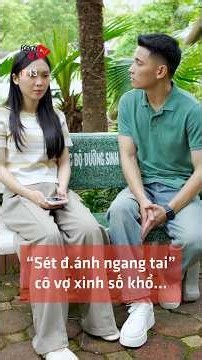 “Sét đ.ánh ngang tai” cô vợ xinh số khổ... #ChongEmLaCuaHiem