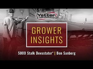 Yetter Grower Insights | 5000 Stalk Devastator™ | Ben Sanberg