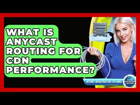 What Is Anycast Routing For CDN Performance? - Internet Infrastructure Explained