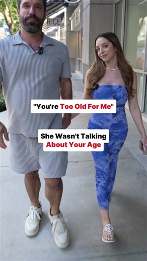 "You're too old for me"