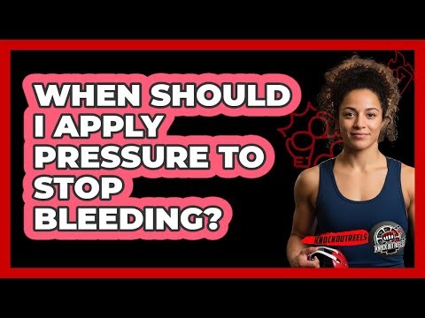 When Should I Apply Pressure To Stop Bleeding?