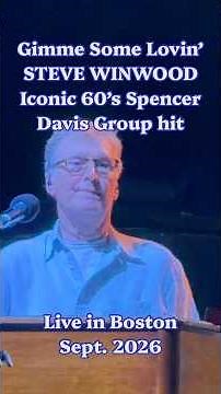 New STEVE WINWOOD Live short! "GIMME SOME LOVIN'" classic Spencer Davis Group tune; Boston-Sept 2026