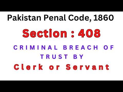 Section 408 of Pakistan Penal Code | Criminal Breach of Trust by Clerk or Servant