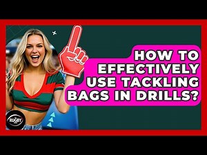How To Effectively Use Tackling Bags In Drills? - The Rugby Pros