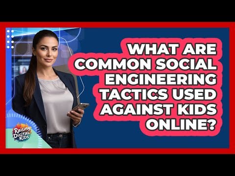 What Are Common Social Engineering Tactics Used Against Kids Online? - Raising Digital Kids