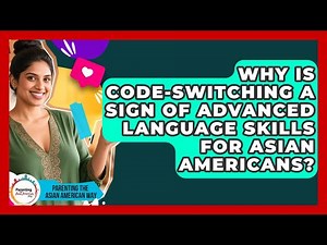 Why Is Code-switching A Sign Of Advanced Language Skills For Asian Americans?