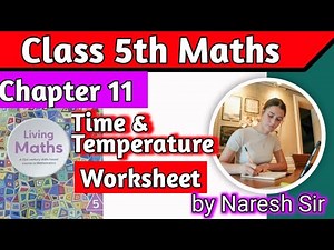 Class 5 Maths Time and Temperature Worksheets Maths Living Maths Class 5|Chapter 11 Time and