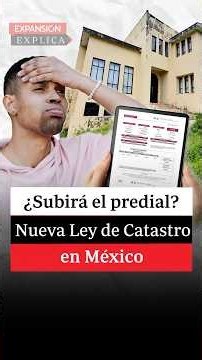 💸 ¿SUBIRÁ el PREDIAL? La ley de CATASTRO 🏠 tiene ventajas y desventajas 🇲🇽 | #ExpansiónExplica