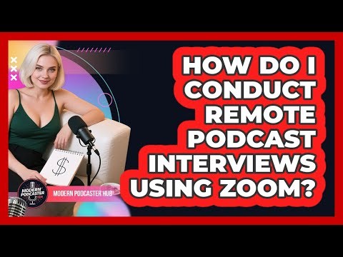 How Do I Conduct Remote Podcast Interviews Using Zoom? - Modern Podcaster Hub