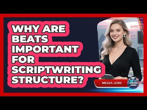 Why Are Beats Important For Scriptwriting Structure? - Media Jobs