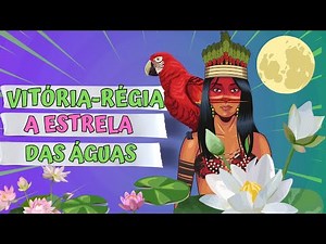 A VITÓRIA-RÉGIA - LENDAS BRASILEIRAS - FOLCLORE