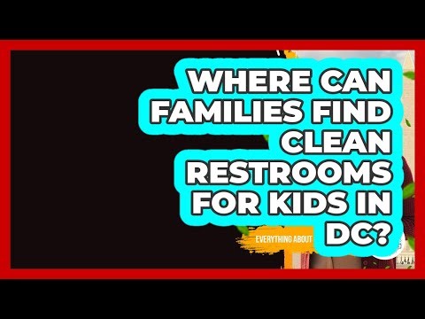 Where Can Families Find Clean Restrooms For Kids In DC? - Everything About Washington DC