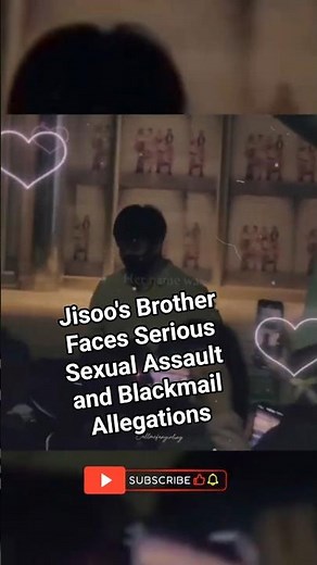 Jisoo's Brother Faces Serious Sexual Assault and Blackmail Allegations