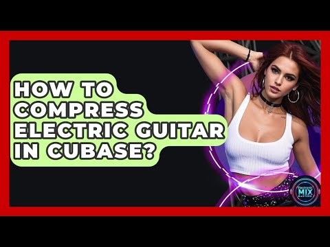 How To Compress Electric Guitar In Cubase? - Electronic Mix Masters