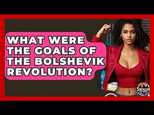 What Were The Goals Of The Bolshevik Revolution? - Socialism Explained