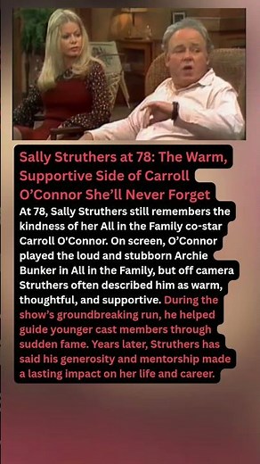 Sally Struthers at 78: The Warm, Supportive Side of Carroll O’Connor She’ll Never Forget