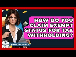 How Do You Claim Exempt Status For Tax Withholding? - Tax and Accounting Coach