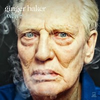 Ginger Baker: Why? album review @ All About Jazz