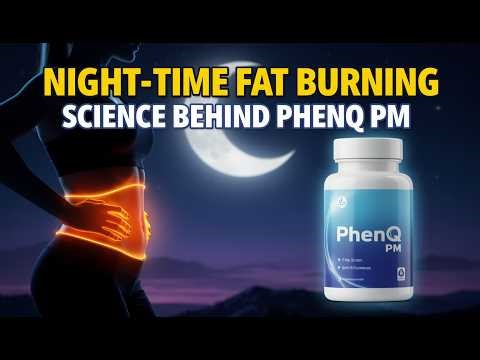 🔥 Night-Time Fat Burning Explained: Science Behind PhenQ PM