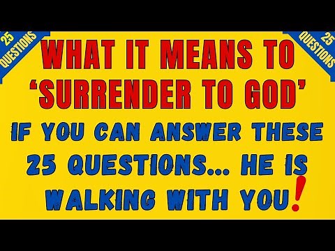 HOW DO WE SURRENDER OURSELVES TO GOD? 25 QUESTIONS THE BIBLE TEACHES