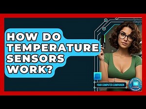 How Do Temperature Sensors Work? - Your Computer Companion