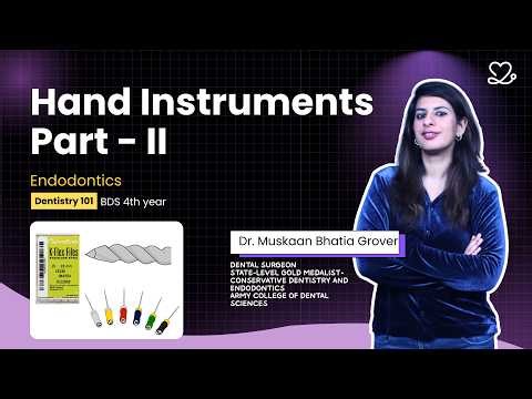 Dentistry 101 | Endodontics | Hand Instruments in Endodontics - II | BDS 4th Year