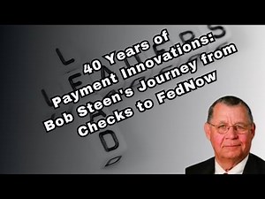 40 Years of Payment Innovations Bob Steen's Journey from Checks to FedNow!