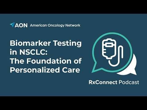 RxConnect Podcast S4:E3 | Biomarker Testing in NSCLC: The Foundation of Personalized Care