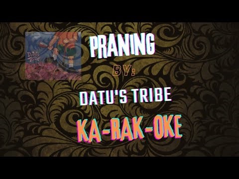 Praning by Datu's tribe/Karaoke Fan made.