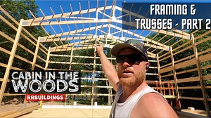 Cabin in the Woods: Framing Walls and Starting Trusses - Part 2