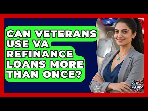 Can Veterans Use VA Refinance Loans More Than Once? - Veteran Community Guide